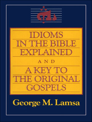 cover image of Idioms in the Bible Explained and a Key to the Original Gospels